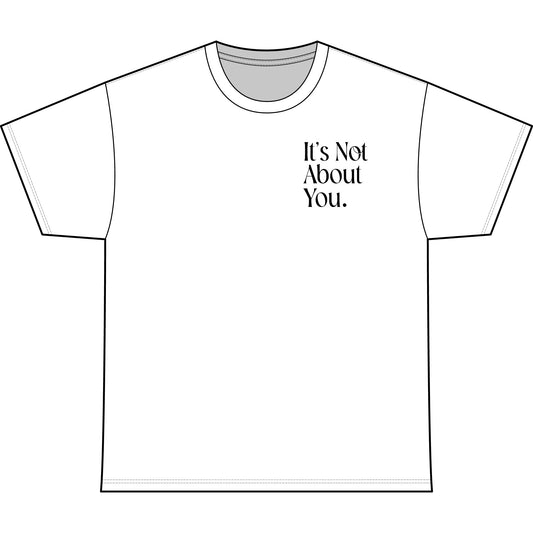 T-Shirt — "It’s Not About You." Minimalist Statement Tee