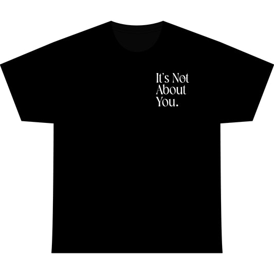 T-Shirt — "It’s Not About You." Minimalist Statement Tee