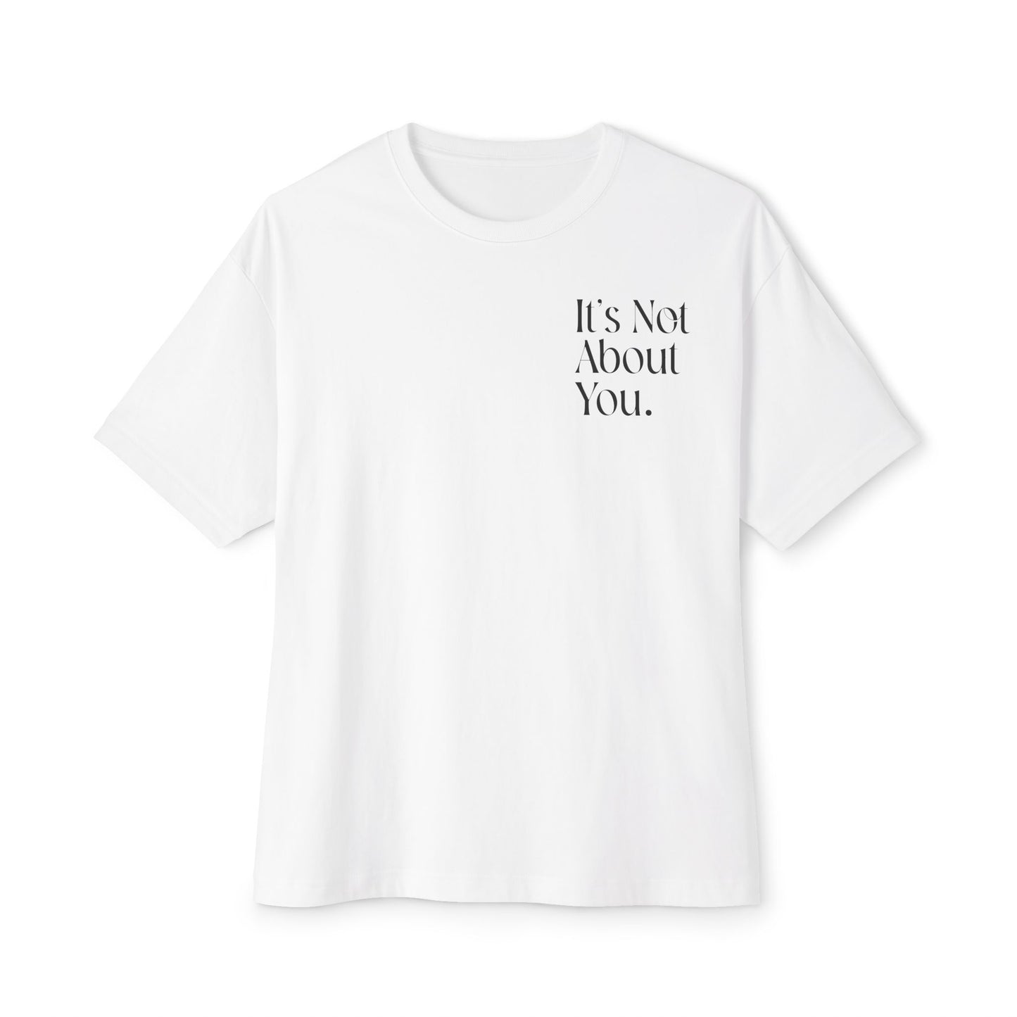 "It's Not About You." (Small font) Unisex Oversized Boxy White Tee