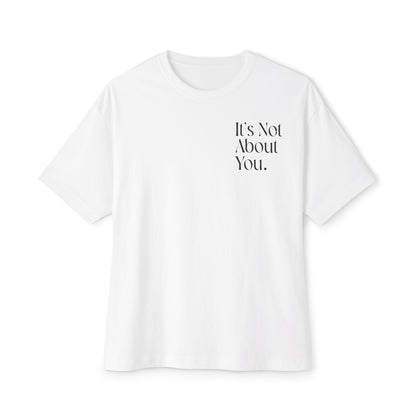 "It's Not About You." (Small font) Unisex Oversized Boxy White Tee