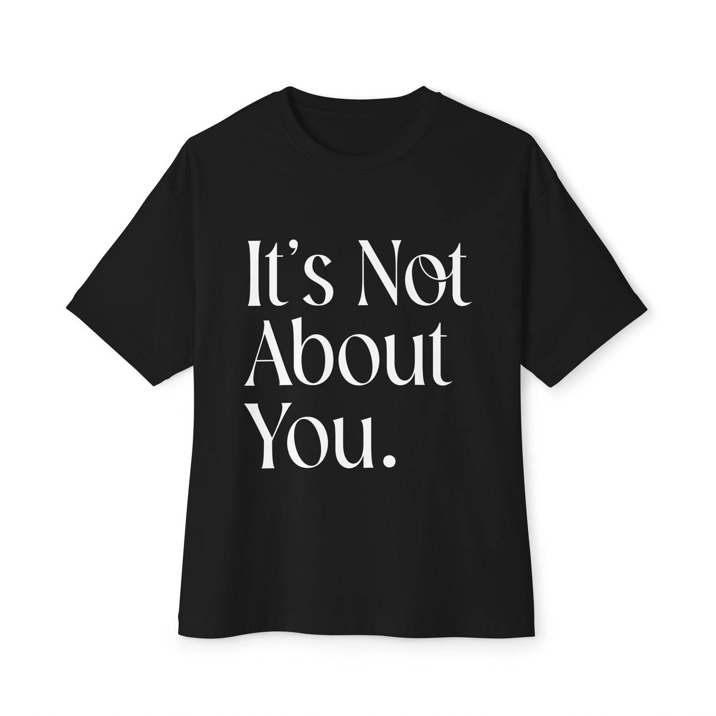 "It's Not About You." (I.N.A.Y) Unisex Oversized Boxy Tee