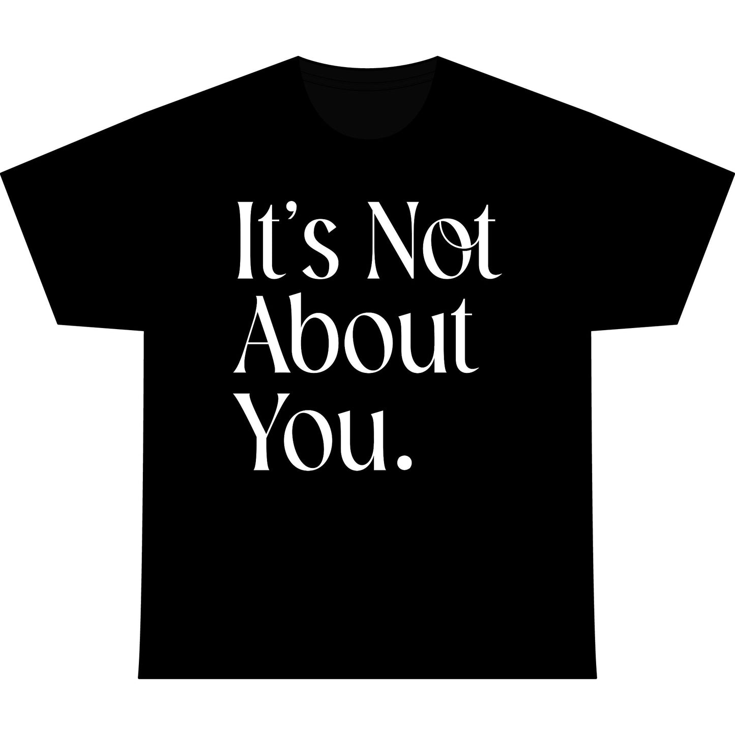 T-Shirt — "It’s Not About You." Large Text Minimalist Statement Tee