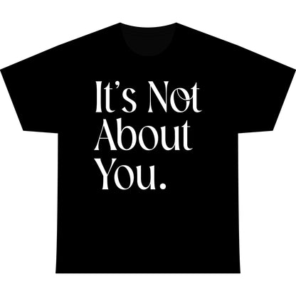 T-Shirt — "It’s Not About You." Large Text Minimalist Statement Tee