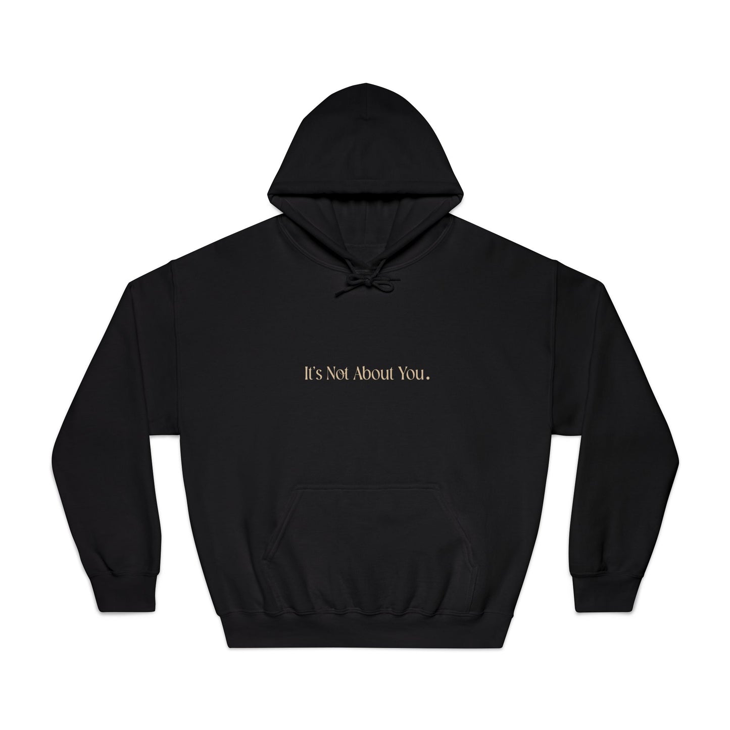 "It's Not About You." Unisex Hoodie, Cozy Black and Gold Sweatshirt