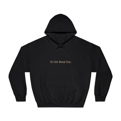 "It's Not About You." Unisex Hoodie, Cozy Black and Gold Sweatshirt